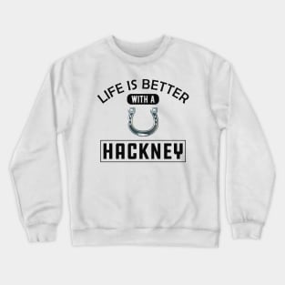 Hackney Horse - Life is better with a Hackney Crewneck Sweatshirt